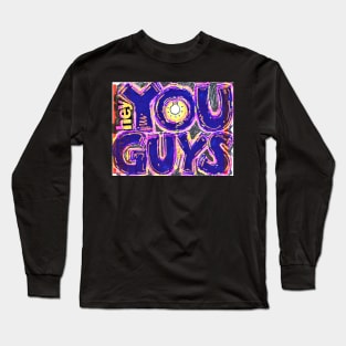 HEY YOU GUYS slap Long Sleeve T-Shirt